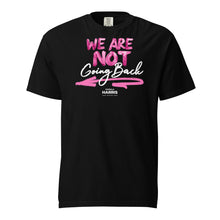 Load image into Gallery viewer, &quot;We Are Not Going Back&quot; Unisex garment-dyed heavyweight t-shirt
