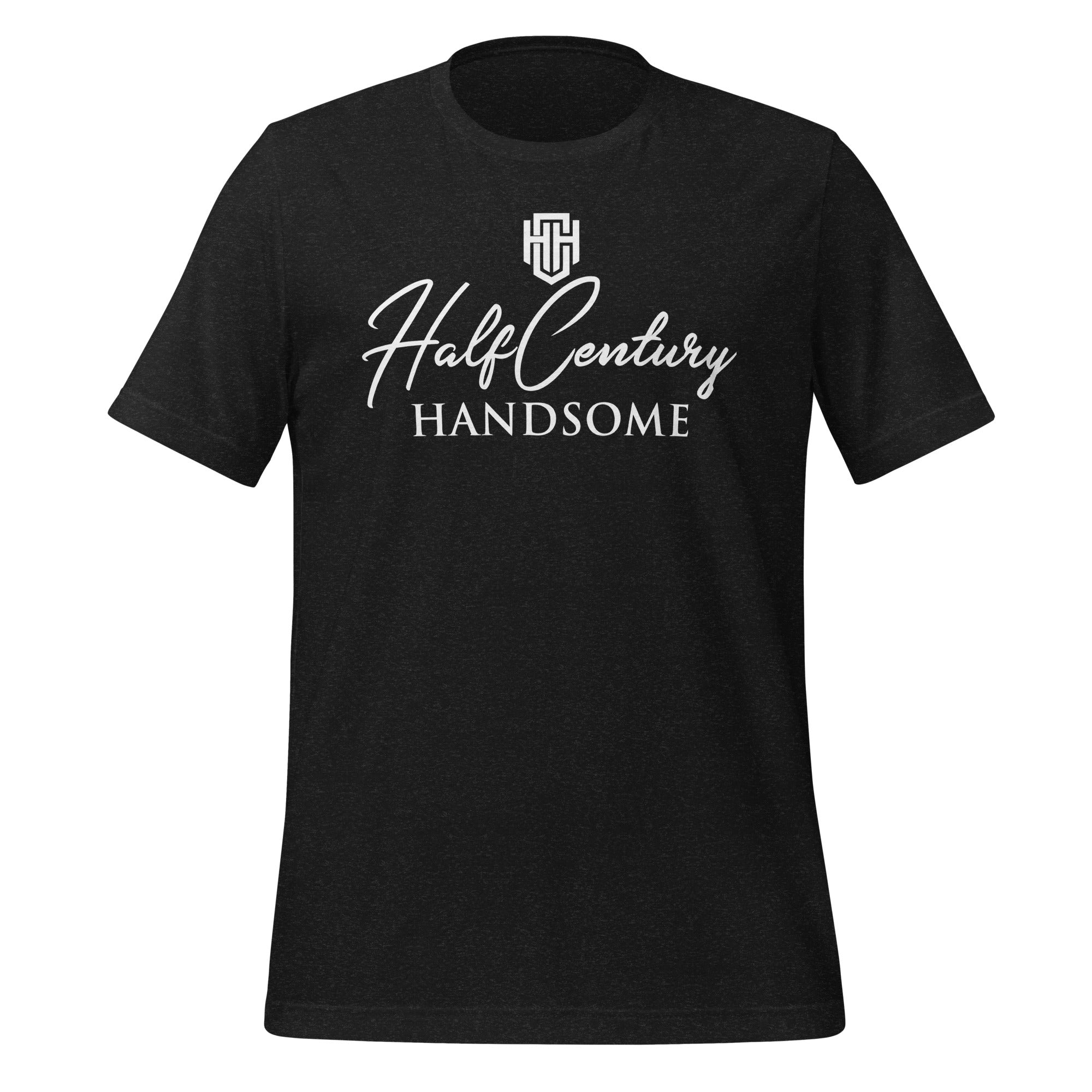 Half Century Handsome Unisex t-shirt